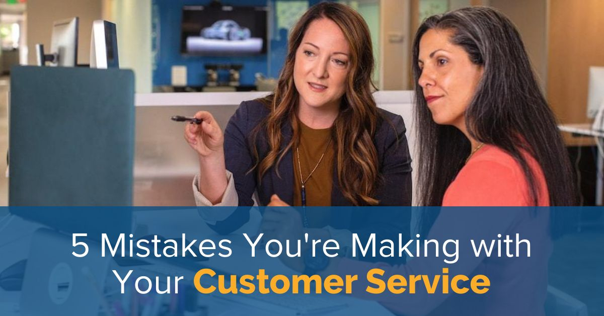 5 Mistakes You're Making with Your Customer Service