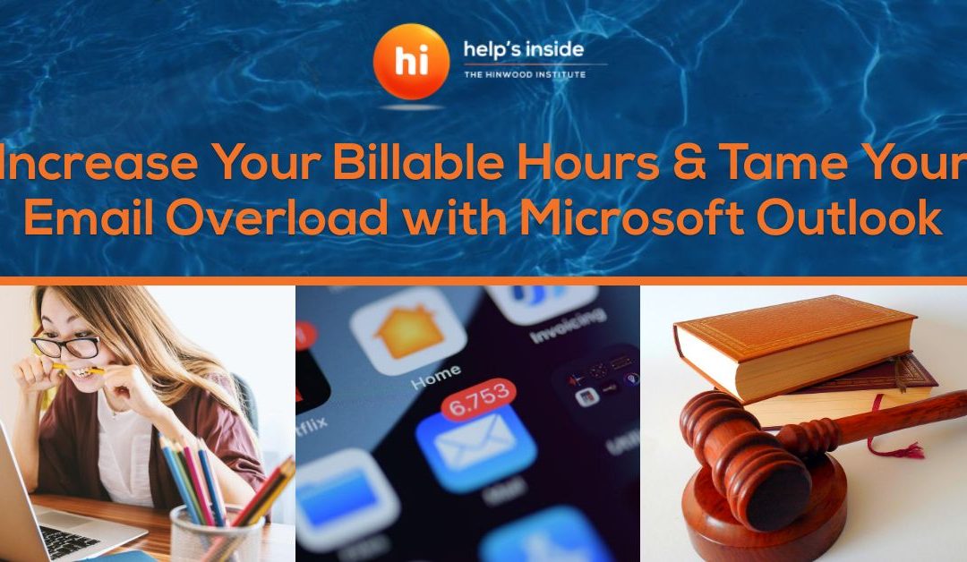 Increase Your Billable Hours & Tame Your Email Overload with Microsoft Outlook