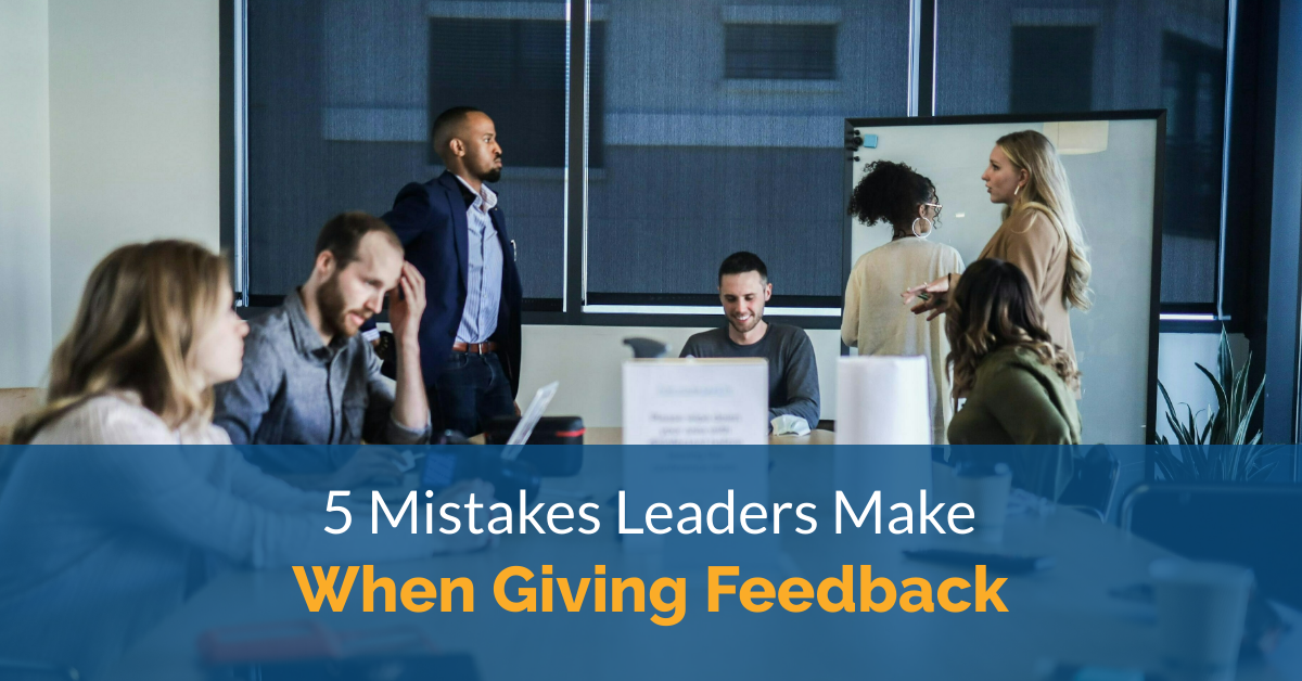 5 Mistakes Leaders Make When Giving Feedback 