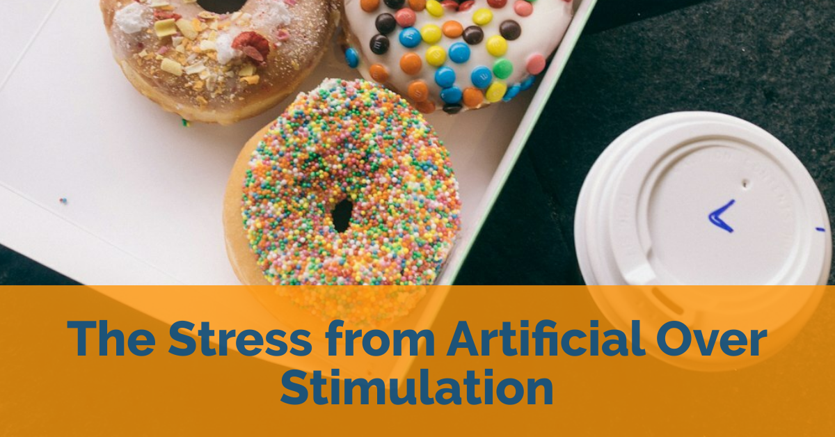 The Stress from Artificial Over Stimulation<br />
