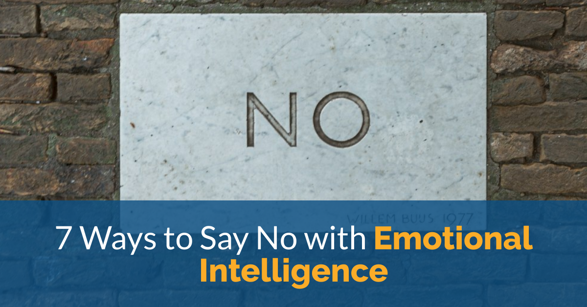 7 Ways to Say No with Emotional Intelligence 