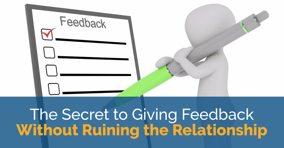 The Secret to Giving Feedback Without Ruining the Relationship 