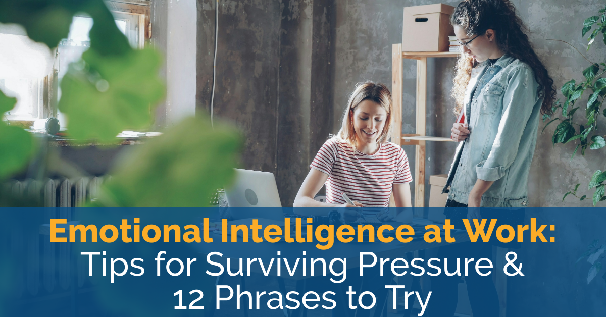 Emotional Intelligence at Work: Tips for Surviving Pressure & 12 Phrases to Try