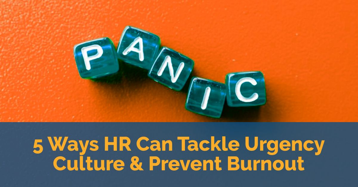 5 Ways HR Can Tackle Urgency Culture and Prevent Burnout 5 Ways HR Can Tackle Urgency Culture and Prevent Burnout