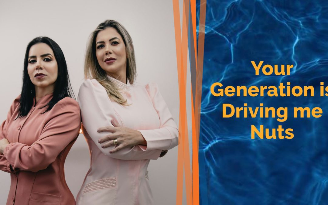 Your Generation is Driving me Nuts