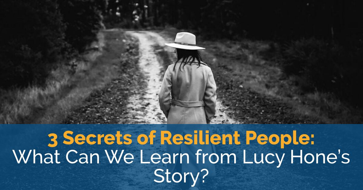 3 Secrets of Resilient People: What Can We Learn from Lucy Hone’s Story? 