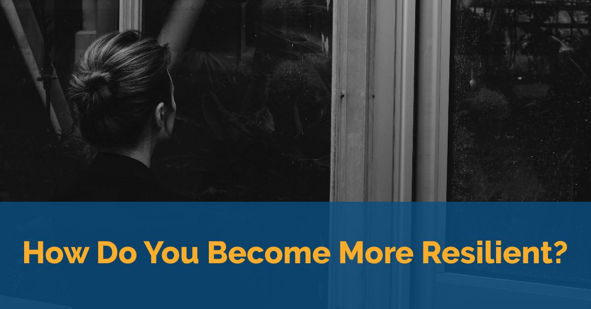 How Do You Become More Resilient? 