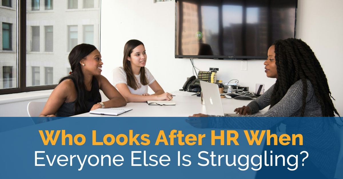 Who Looks After HR When Everyone Else Is Struggling? 