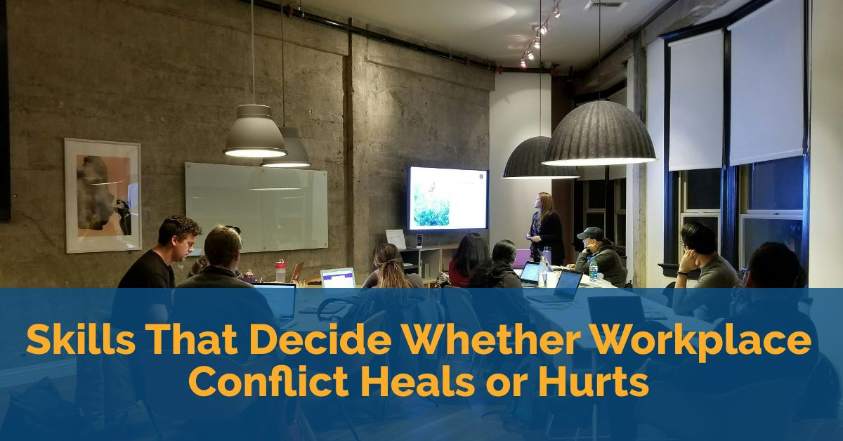 Skills That Decide Whether Workplace Conflict Heals or Hurts 