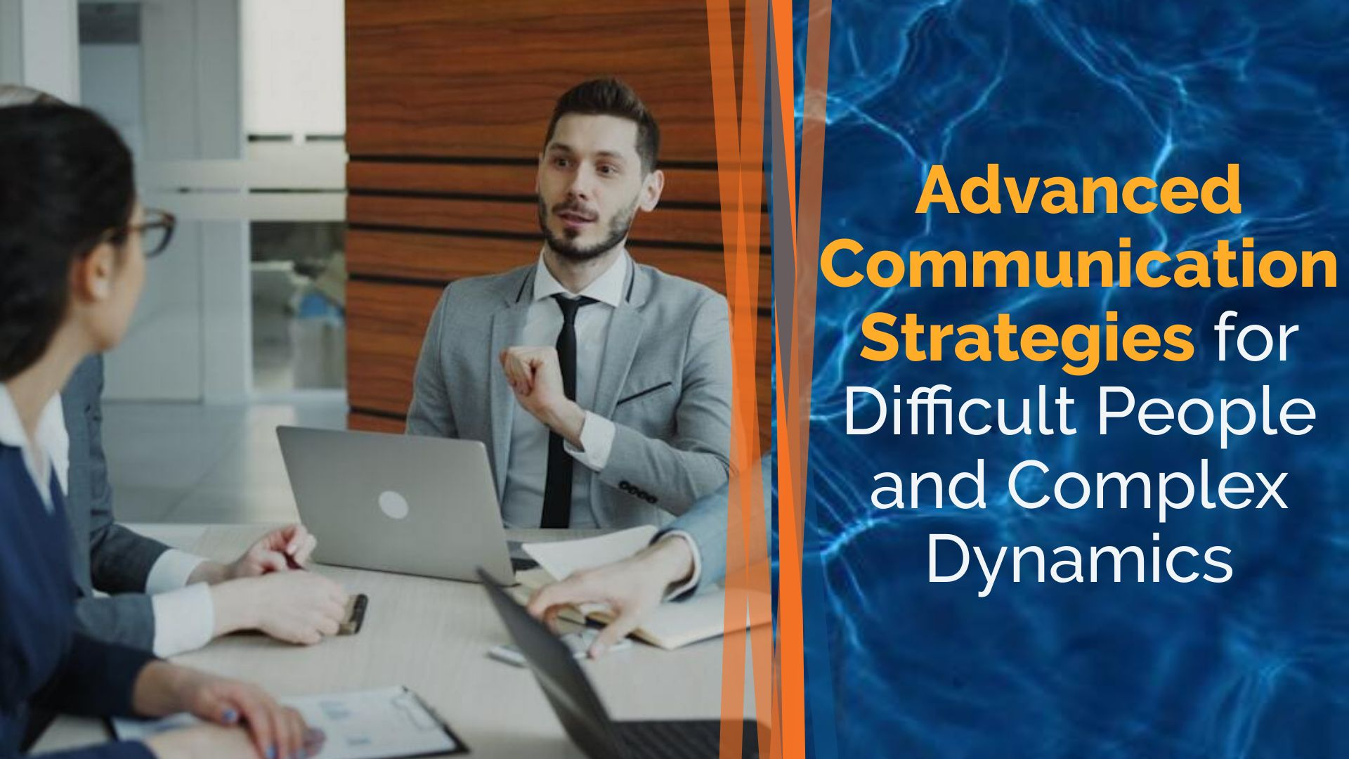Advanced Communication Strategies for Difficult People and Complex Dynamics